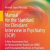 Manual for the Standard for Clinicians’ Interview in Psychiatry (SCIP): A New Assessment Tool for Measurement-Based Care (MBC) and Personalized … (Advances in Mental Health and Addiction) (Original PDF from Publisher)
