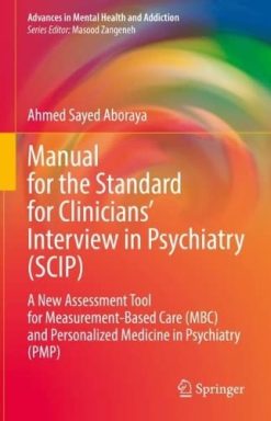 Manual for the Standard for Clinicians’ Interview in Psychiatry (SCIP): A New Assessment Tool for Measurement-Based Care (MBC) and Personalized … (Advances in Mental Health and Addiction) (Original PDF from Publisher)