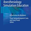 Pediatric and Adult Anesthesiology Simulation Education: A Curriculum for Residents (Original PDF from Publisher)