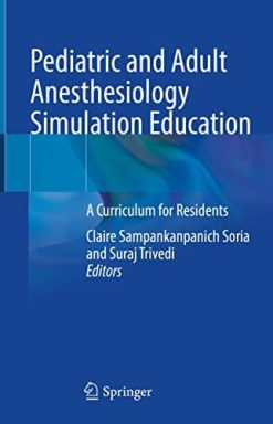 Pediatric and Adult Anesthesiology Simulation Education: A Curriculum for Residents (Original PDF from Publisher)
