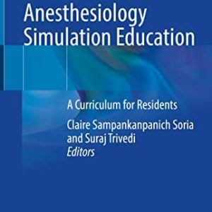 Pediatric and Adult Anesthesiology Simulation Education: A Curriculum for Residents (Original PDF from Publisher)