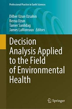Decision Analysis Applied to the Field of Environmental Health (Professional Practice in Earth Sciences) (Original PDF from Publisher)