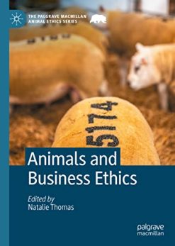 Animals and Business Ethics (The Palgrave Macmillan Animal Ethics Series) (Original PDF from Publisher)