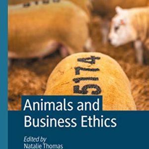 Animals and Business Ethics (The Palgrave Macmillan Animal Ethics Series) (Original PDF from Publisher)