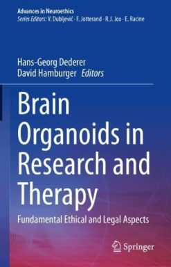 Brain Organoids in Research and Therapy: Fundamental Ethical and Legal Aspects (Advances in Neuroethics) (Original PDF from Publisher)