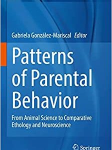 Patterns of Parental Behavior: From Animal Science to Comparative Ethology and Neuroscience (Advances in Neurobiology, 27) (Original PDF from Publisher)