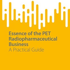 Essence of the PET Radiopharmaceutical Business: A Practical Guide (SpringerBriefs in Business) (Original PDF from Publisher)