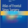 Atlas of Frontal Sinus Surgery: A Comprehensive Surgical Guide (Original PDF from Publisher)