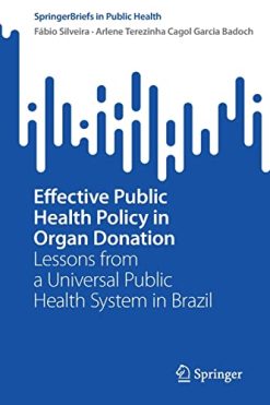 Effective Public Health Policy in Organ Donation: Lessons from a Universal Public Health System in Brazil (SpringerBriefs in Public Health) (Original PDF from Publisher)