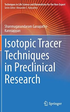 Isotopic Tracer Techniques in Preclinical Research (Techniques in Life Science and Biomedicine for the Non-Expert) (Original PDF from Publisher)