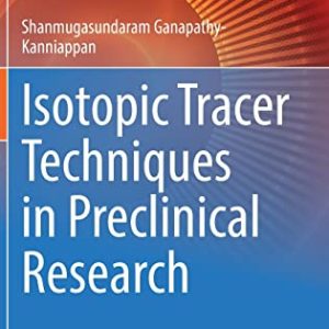 Isotopic Tracer Techniques in Preclinical Research (Techniques in Life Science and Biomedicine for the Non-Expert) (Original PDF from Publisher)