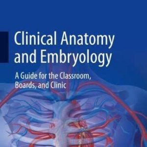 Clinical Anatomy and Embryology: A Guide for the Classroom, Boards, and Clinic (Original PDF from Publisher)