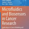 Microfluidics and Biosensors in Cancer Research: Applications in Cancer Modeling and Theranostics (Advances in Experimental Medicine and Biology, 1379) (Original PDF from Publisher)