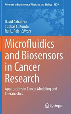 Microfluidics and Biosensors in Cancer Research: Applications in Cancer Modeling and Theranostics (Advances in Experimental Medicine and Biology, 1379) (Original PDF from Publisher)
