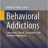 Behavioral Addictions: Conceptual, Clinical, Assessment, and Treatment Approaches (Studies in Neuroscience, Psychology and Behavioral Economics) (Original PDF from Publisher)