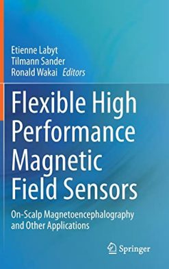 Flexible High Performance Magnetic Field Sensors: On-Scalp Magnetoencephalography and Other Applications (EPUB)