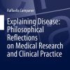 Explaining Disease: Philosophical Reflections on Medical Research and Clinical Practice (European Studies in Philosophy of Science) (Original PDF from Publisher)
