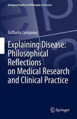 Explaining Disease: Philosophical Reflections on Medical Research and Clinical Practice (European Studies in Philosophy of Science) (EPUB)