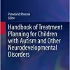 Handbook of Treatment Planning for Children with Autism and Other Neurodevelopmental Disorders (Autism and Child Psychopathology Series) (Original PDF from Publisher)