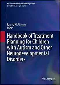 Handbook of Treatment Planning for Children with Autism and Other Neurodevelopmental Disorders (Autism and Child Psychopathology Series) (Original PDF from Publisher)