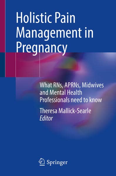 Holistic Pain Management in Pregnancy: What RNs, APRNs, Midwives and Mental Health Professionals Need to Know (EPUB)