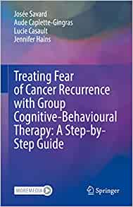 Treating Fear of Cancer Recurrence with Group Cognitive-Behavioural Therapy: A Step-by-Step Guide (Original PDF from Publisher)