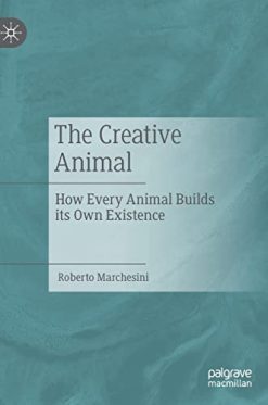 The Creative Animal: How Every Animal Builds its Own Existence (EPUB)