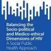 Balancing the Socio-political and Medico-ethical Dimensions of HIV: A Social Public Health Approach (SpringerBriefs in Public Health) (Original PDF from Publisher)
