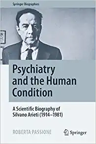 Psychiatry and the Human Condition: A Scientific Biography of Silvano Arieti (1914–1981) (Springer Biographies) (Original PDF from Publisher)