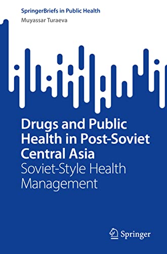 Drugs and Public Health in Post-Soviet Central Asia: Soviet-Style Health Management (SpringerBriefs in Public Health) (EPUB)