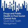 Drugs and Public Health in Post-Soviet Central Asia: Soviet-Style Health Management (SpringerBriefs in Public Health) (Original PDF from Publisher)