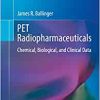 PET Radiopharmaceuticals: Chemical, Biological, and Clinical Data (Clinicians’ Guides to Radionuclide Hybrid Imaging) (Original PDF from Publisher)
