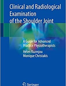 Clinical and Radiological Examination of the Shoulder Joint: A Guide for Advanced Practice Physiotherapists (Original PDF from Publisher)