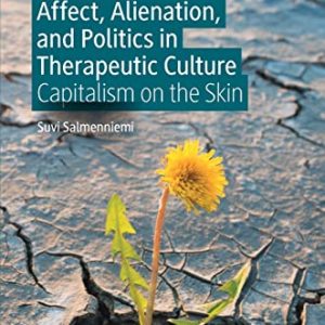 Affect, Alienation, and Politics in Therapeutic Culture: Capitalism on the Skin (Original PDF from Publisher)