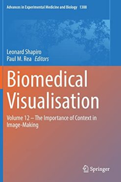 Biomedical Visualisation: Volume 12 ‒ The Importance of Context in Image-Making (Advances in Experimental Medicine and Biology, 1388) (Original PDF from Publisher)