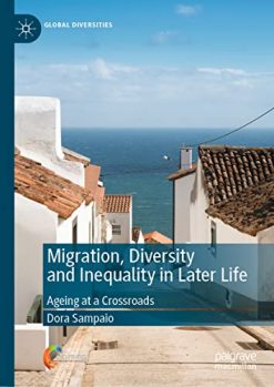Migration, Diversity and Inequality in Later Life: Ageing at a Crossroads (Global Diversities) (Original PDF from Publisher)