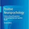 Positive Neuropsychology: Evidence-Based Perspectives on Promoting Brain and Cognitive Health, 2nd Edition (Original PDF from Publisher)