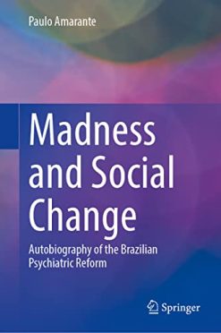Madness and Social Change: Autobiography of the Brazilian Psychiatric Reform (Original PDF from Publisher)