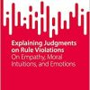 Explaining Judgments on Rule Violations: On Empathy, Moral Intuitions, and Emotions (SpringerBriefs in Criminology), 1st edition (Original PDF from Publisher)