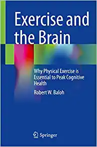 Exercise and the Brain: Why Physical Exercise is Essential to Peak Cognitive Health (Original PDF from Publisher)