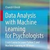Data Analysis with Machine Learning for Psychologists: Crash Course to Learn Python 3 and Machine Learning in 10 hours (Original PDF from Publisher)