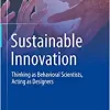 Sustainable Innovation: Thinking as Behavioral Scientists, Acting as Designers (Original PDF from Publisher)
