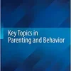 Key Topics in Parenting and Behavior (Key Topics in Behavioral Sciences) (Original PDF from Publisher)