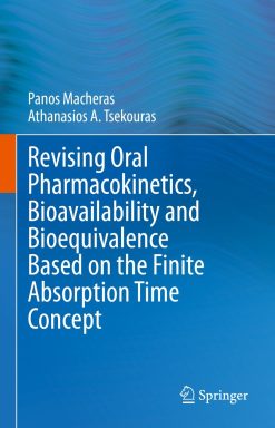 Revising Oral Pharmacokinetics, Bioavailability and Bioequivalence Based on the Finite Absorption Time Concept (EPUB)