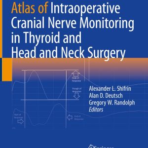 Atlas of Intraoperative Cranial Nerve Monitoring in Thyroid and Head and Neck Surgery (EPUB)