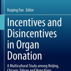 Incentives and Disincentives in Organ Donation: A Multicultural Study among Beijing, Chicago, Tehran and Hong Kong (Original PDF from Publisher)