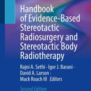 Handbook of Evidence-Based Stereotactic Radiosurgery and Stereotactic Body Radiotherapy, 2nd Edition (Original PDF from Publisher)