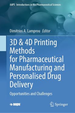 3D & 4D Printing Methods for Pharmaceutical Manufacturing and Personalised Drug Delivery (Original PDF from Publisher)
