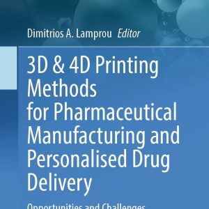 3D & 4D Printing Methods for Pharmaceutical Manufacturing and Personalised Drug Delivery (EPUB)