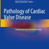 Pathology of Cardiac Valve Disease: Surgical and Interventional Anatomy (Original PDF from Publisher)